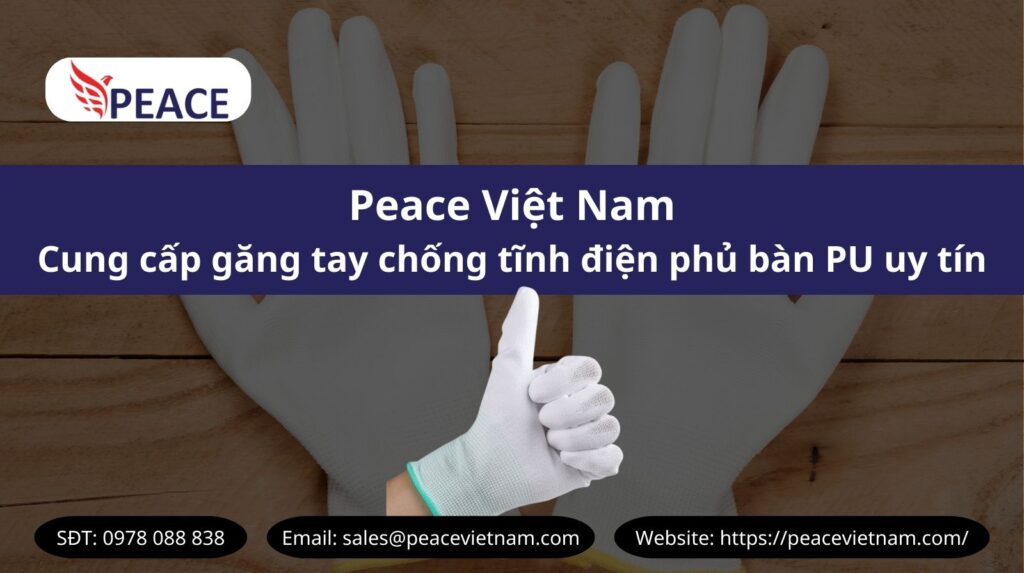 Peace Việt Nam Đơn vị cung cấp găng tay chống tĩnh điện phủ bàn PU Peace Việt Nam Đơn vị cung cấp găng tay chống tĩnh điện phủ bàn PU