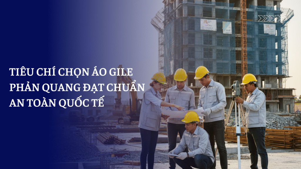 Cách chọn áo Gile phản quang đạt chuẩn quốc tế