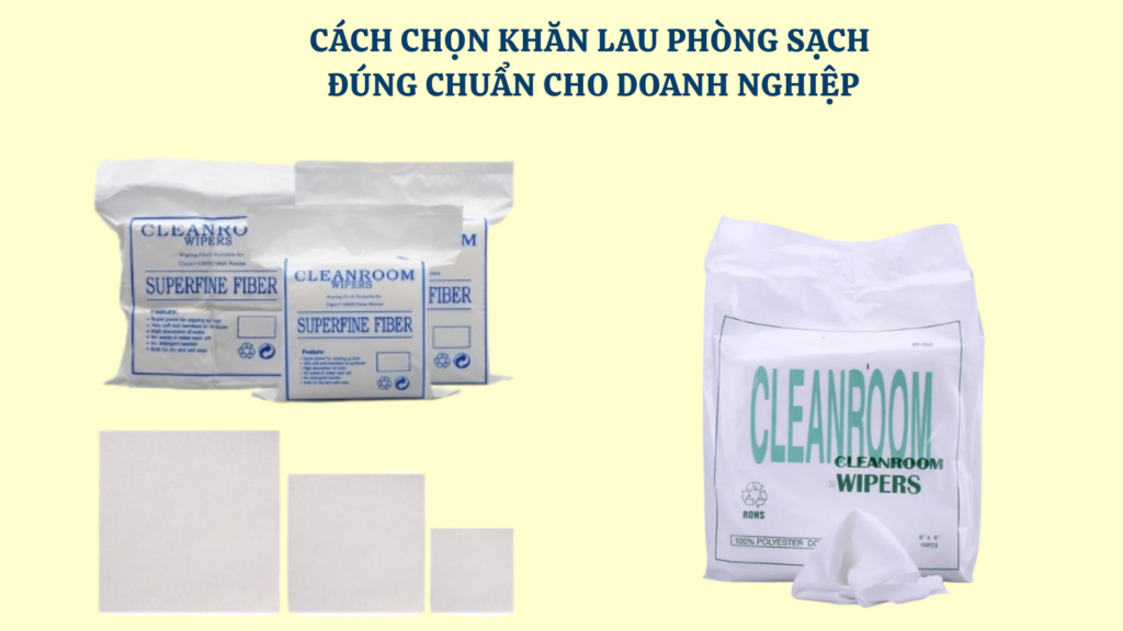 Cách chọn khăn lau phòng sạch đúng chuẩn cho doanh nghiệp